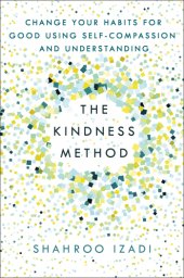 book The Kindness Method Change Your Habits for Good Using Self-Compassion and Understanding