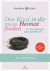 book Das Kind in dir muss Heimat finden: In drei Schritten zum starken Ich – das Arbeitsbuch