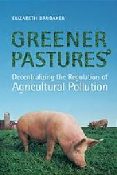 book Greener Pastures: Decentralizing the Regulation of Agricultural Pollution