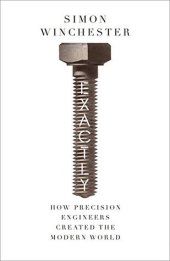 book Exactly: How Precision Engineers Created the Modern World