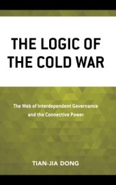 book The Logic of the Cold War: The Web of Interdependent Governance and the Connective Power