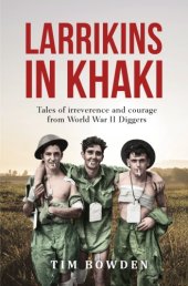 book Larrikins in Khaki: Tales of Irreverence and Courage from World War II Diggers