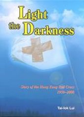 book Light the Darkness: Story of the Hong Kong Red Cross, 1950–2000