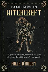 book Familiars in Witchcraft: Supernatural Guardians in the Magical Traditions of the World