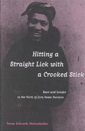 book Hitting A Straight Lick with a Crooked Stick: Race and Gender in the Work of Zora Neale Hurston