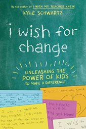 book I Wish for Change: Unleashing the Power of Kids to Make a Difference