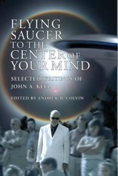 book Flying Saucer to the Center of Your Mind: Selected Writings of John A. Keel