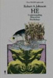 book He: Understanding Masculine Psychology, Based on the Legend of Parsifal and His Search for the Grail, Using Jungian Psychological Concepts