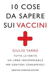 book 10 cose da sapere sui vaccini. Tutta la verità. Un libro indispensabile per genitori consapevoli