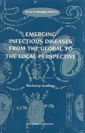 book Emerging Infectious Diseases from the Global to the Local Perspective: A Summary of a Workshop of the Forum on Emerging Infections