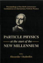 book Particle physics at the start of the new millennium : proceedings of the Ninth Lomonosov Conference on Elementary Particle Physics, 20-26 September 1999, Moscow