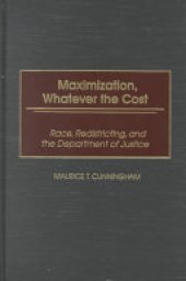 book Maximization, Whatever the Cost: Race, Redistricting, and the Department of Justice