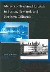 book Mergers of teaching hospitals : in Boston, New York, and Northern California