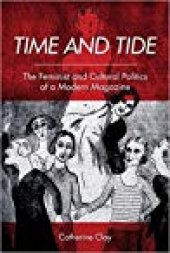 book Time and Tide: The Feminist and Cultural Politics of a Modern Magazine