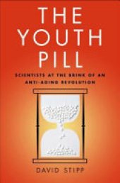 book The Youth Pill: Scientists at the Brink of an Anti-Aging Revolution