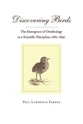 book Discovering Birds: The Emergence of Ornithology as a Scientific Discipline, 1760-1850