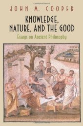 book Knowledge, Nature, and the Good: Essays on Ancient Philosophy