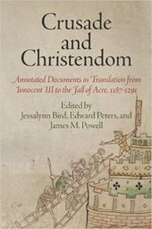 book Crusade and Christendom: Annotated Documents in Translation from Innocent III to the Fall of Acre, 1187–1291