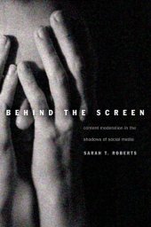 book Behind The Screen: Content Moderation In The Shadows Of Social Media