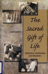 book The Sacred Gift of Life: Orthodox Christianity and Bioethics