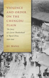 book Violence and Order on the Chengdu Plain: The Story of a Secret Brotherhood in Rural China, 1939–1949