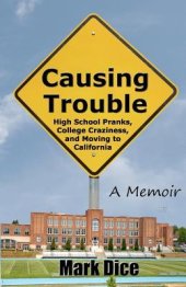 book Causing Trouble: High School Pranks, College Craziness, and Moving to California