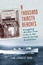 book A Thousand Thirsty Beaches: Smuggling Alcohol from Cuba to the South During Prohibition