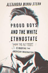 book Proud Boys and the White Ethnostate: How the Alt-Right Is Warping the American Imagination