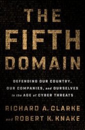 book The Fifth Domain: Defending Our Country, Our Companies, and Ourselves in the Age of Cyber Threats