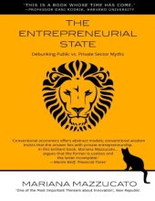 book The Entrepreneurial State: Debunking Public vs. Private Sector Myths