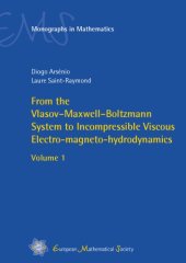 book From the Vlasov–Maxwell–Boltzmann System to Incompressible Viscous Electro-magneto-hydrodynamics - Volume 1