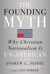 book The Founding Myth: Why Christian Nationalism Is Un-American