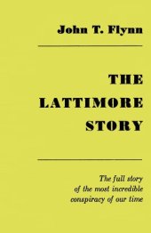 book The Lattimore Story: The Full Story of the Most Incredible Conspiracy of Our Time