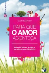 book Para que o amor aconteça: Deixe as ilusões de lado e transforme sua vida afetiva