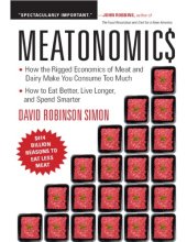 book Meatonomics: How the Rigged Economics of the Meat and Dairy Industries Are Encouraging You to Consume Way More Than You Should