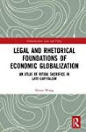 book Legal And Rhetorical Foundations Of Economic Globalization: An Atlas Of Ritual Sacrifice In Late-Capitalism