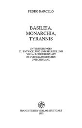 book Basileia, Monarchia, Tyrannis: Untersuchungen zu Entwicklung und Beurteilung von Alleinherrschaft in vorhellenistischen Griechenland