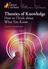 book Theories of Knowledge: How to Think about What You Know