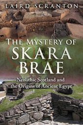 book The Mystery of Skara Brae: Neolithic Scotland and the Origins of Ancient Egypt