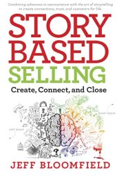 book Story-Based Selling: Create, Connect, and Close