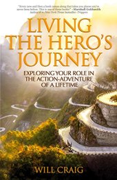 book Living the Hero’s Journey: Exploring Your Role in the Action-Adventure of a Lifetime