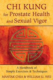 book Chi Kung for Prostate Health and Sexual Vigor: A Handbook of Simple Exercises and Techniques