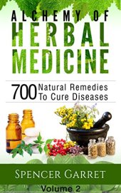 book Alchemy of Herbal Medicine: 700 Natural Remedies to Cure Diseases