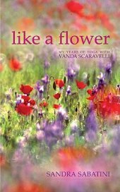 book Like a Flower: My Years of Yoga with Vanda Scaravelli