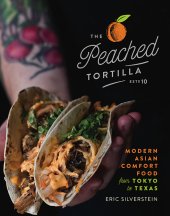 book The Peached Tortilla: Modern Asian Comfort Food from Tokyo to Texas