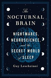 book The Nocturnal Brain: Nightmares, Neuroscience, and the Secret World of Sleep