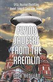 book Flying Saucers from the Kremlin: UFOs, Russian Meddling, Soviet Spies & Cold War Secrets