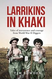 book Larrikins in Khaki: Tales of irreverence and courage from World War II Diggers