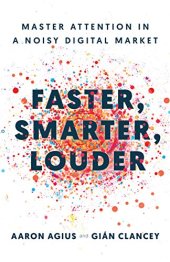 book Faster, Smarter, Louder: Master Attention in a Noisy Digital Market