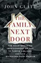 book The Family Next Door: The Heartbreaking Imprisonment of the Thirteen Turpin Siblings and Their Extraordinary Rescue